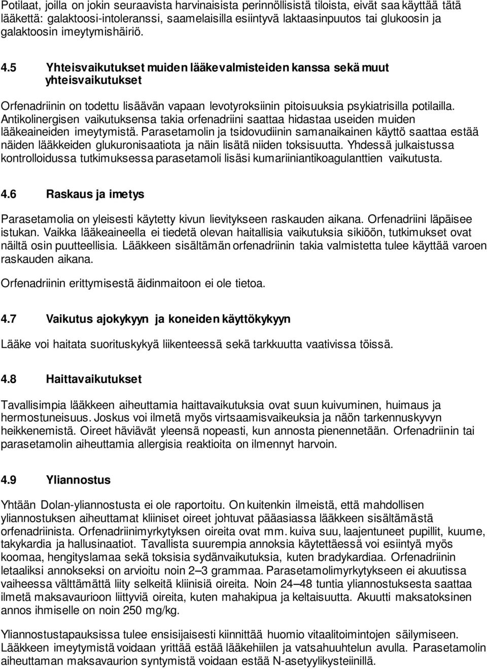 5 Yhteisvaikutukset muiden lääkevalmisteiden kanssa sekä muut yhteisvaikutukset Orfenadriinin on todettu lisäävän vapaan levotyroksiinin pitoisuuksia psykiatrisilla potilailla.