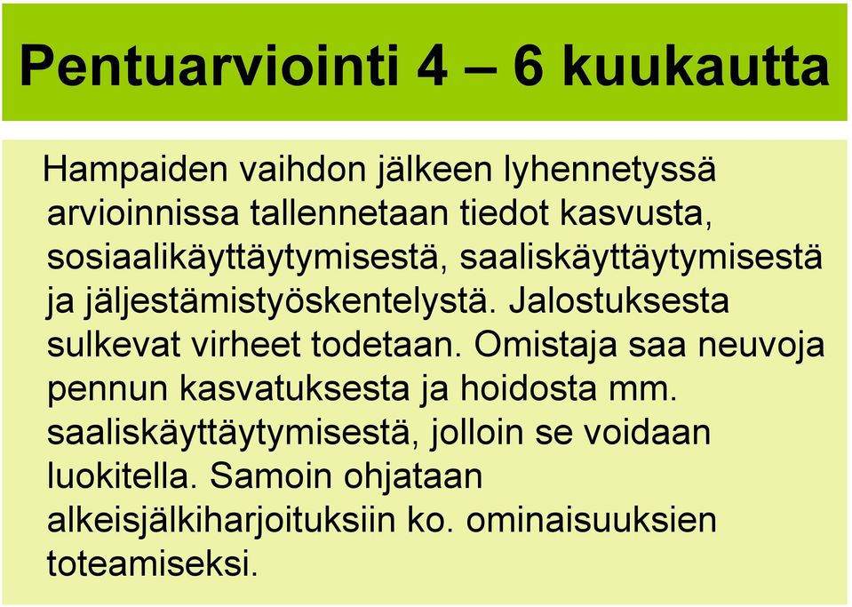 Jalostuksesta sulkevat virheet todetaan. Omistaja saa neuvoja pennun kasvatuksesta ja hoidosta mm.