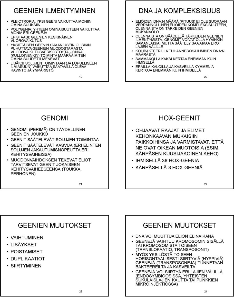 ILMIASUUN) VAIKUTTAA SAATAVILLA OLEVA RAVINTO JA YMPÄRISTÖ 19 DNA JA KOMPLEKSISUUS ELIÖIDEN DNA:N MÄÄRÄ (PITUUS) EI OLE SUORAAN VERRANNOLLINEN ELIÖIDEN KOMPLEKSISUUTEEN, OLENNAISTA ON TÄRKEIDEN