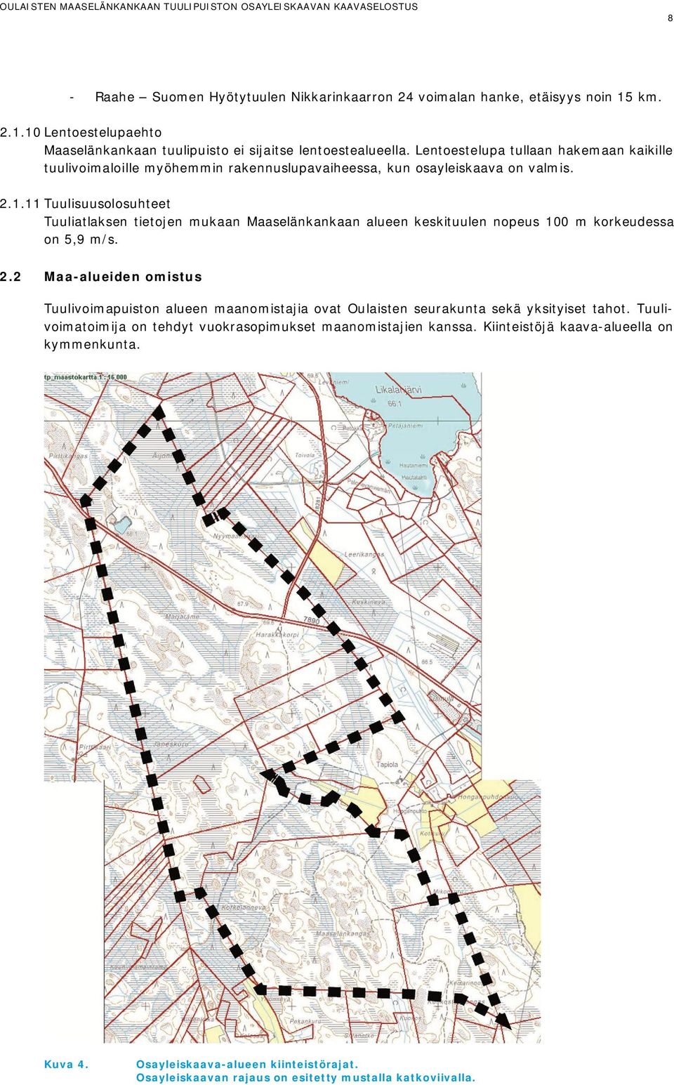11 Tuulisuusolosuhteet Tuuliatlaksen tietojen mukaan Maaselänkankaan alueen keskituulen nopeus 100 m korkeudessa on 5,9 m/s. 2.