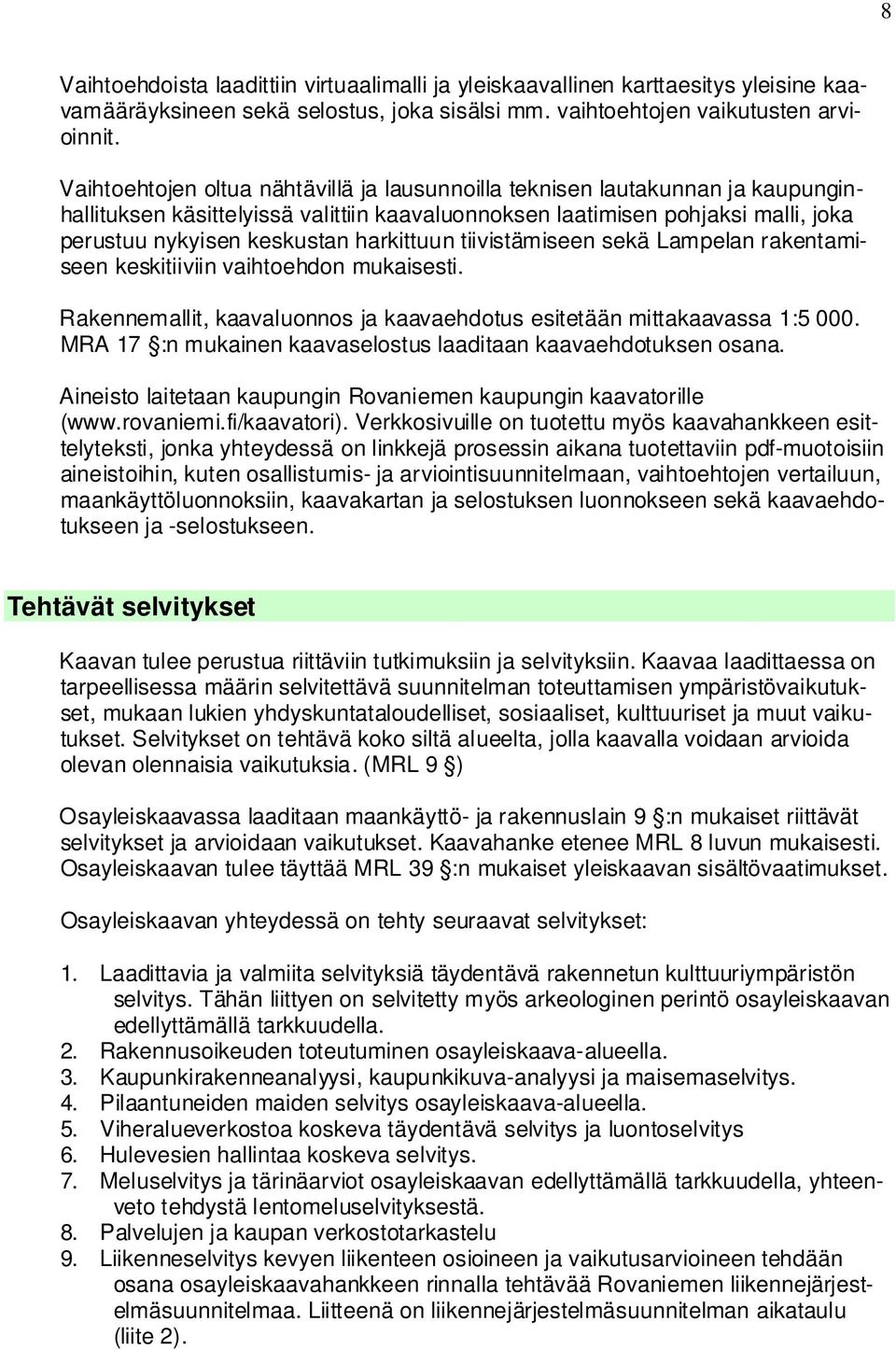 harkittuun tiivistämiseen sekä Lampelan rakentamiseen keskitiiviin vaihtoehdon mukaisesti. Rakennemallit, kaavaluonnos ja kaavaehdotus esitetään mittakaavassa 1:5 000.