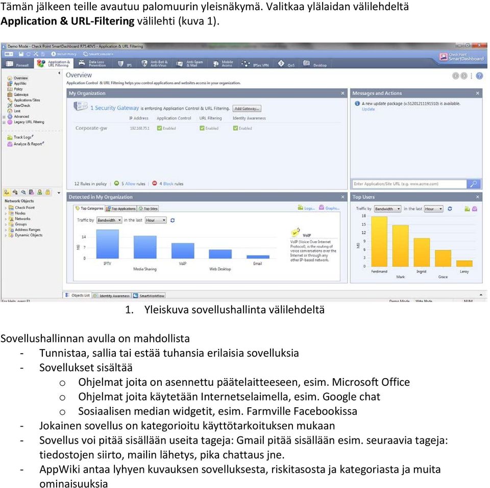 päätelaitteeseen, esim. Microsoft Office o Ohjelmat joita käytetään Internetselaimella, esim. Google chat o Sosiaalisen median widgetit, esim.