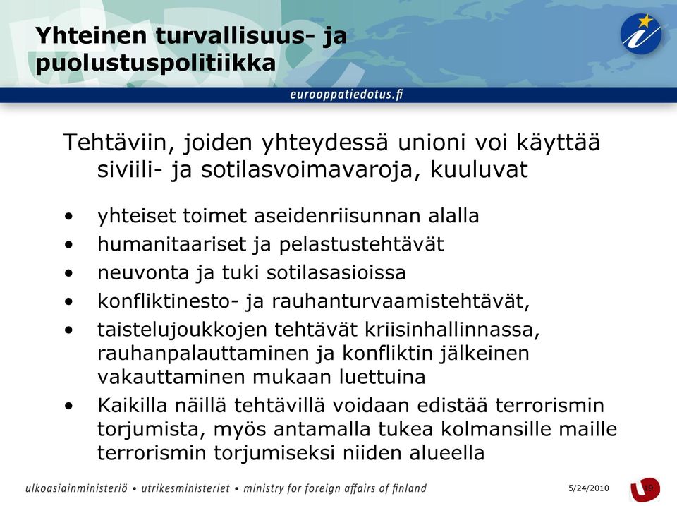 rauhanturvaamistehtävät, taistelujoukkojen tehtävät kriisinhallinnassa, rauhanpalauttaminen ja konfliktin jälkeinen vakauttaminen mukaan