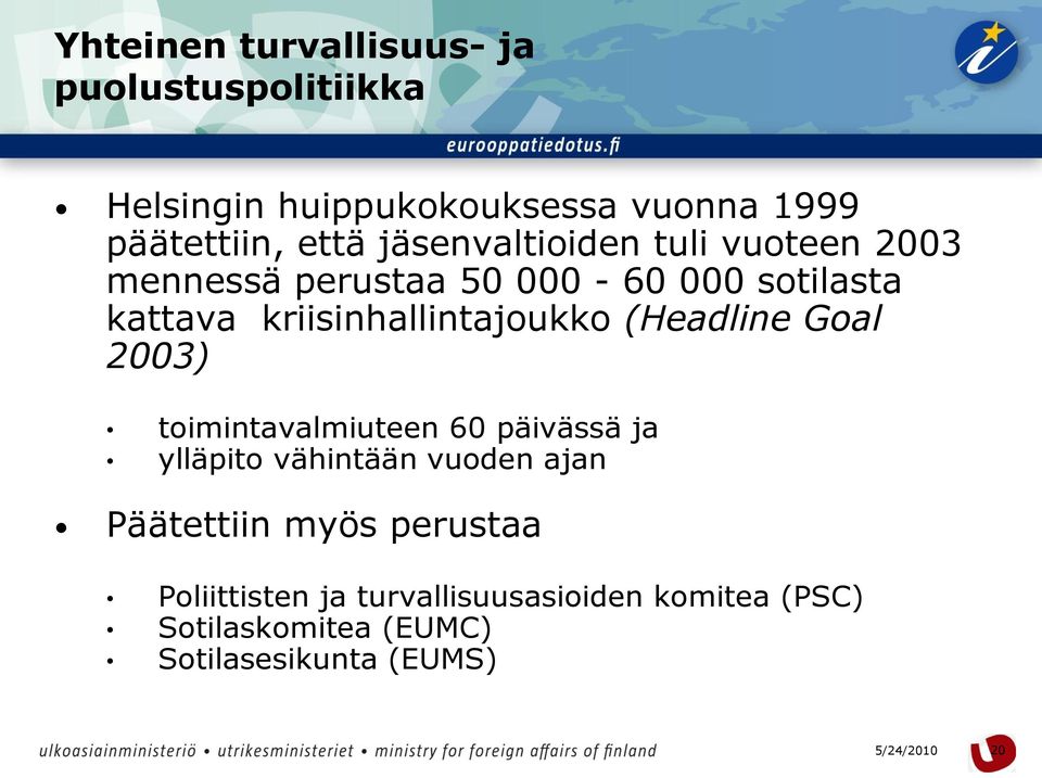 kriisinhallintajoukko (Headline Goal 2003) toimintavalmiuteen 60 päivässä ja ylläpito vähintään vuoden