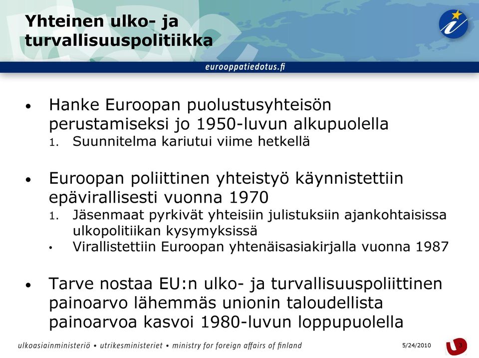 Jäsenmaat pyrkivät yhteisiin julistuksiin ajankohtaisissa ulkopolitiikan kysymyksissä Virallistettiin Euroopan