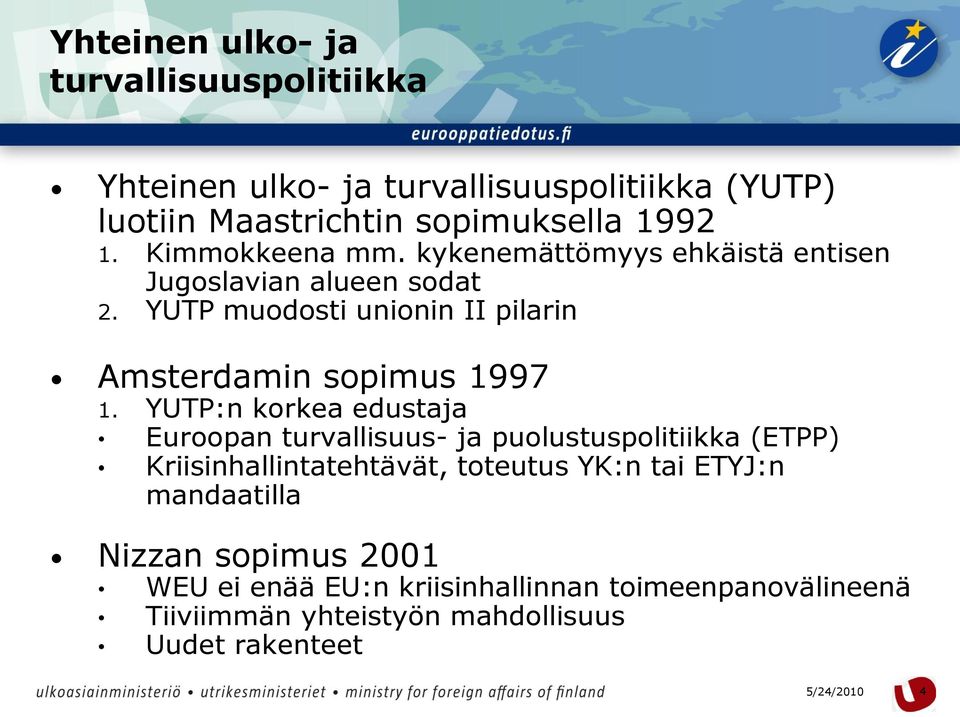 YUTP muodosti unionin II pilarin Amsterdamin sopimus 1997 1.