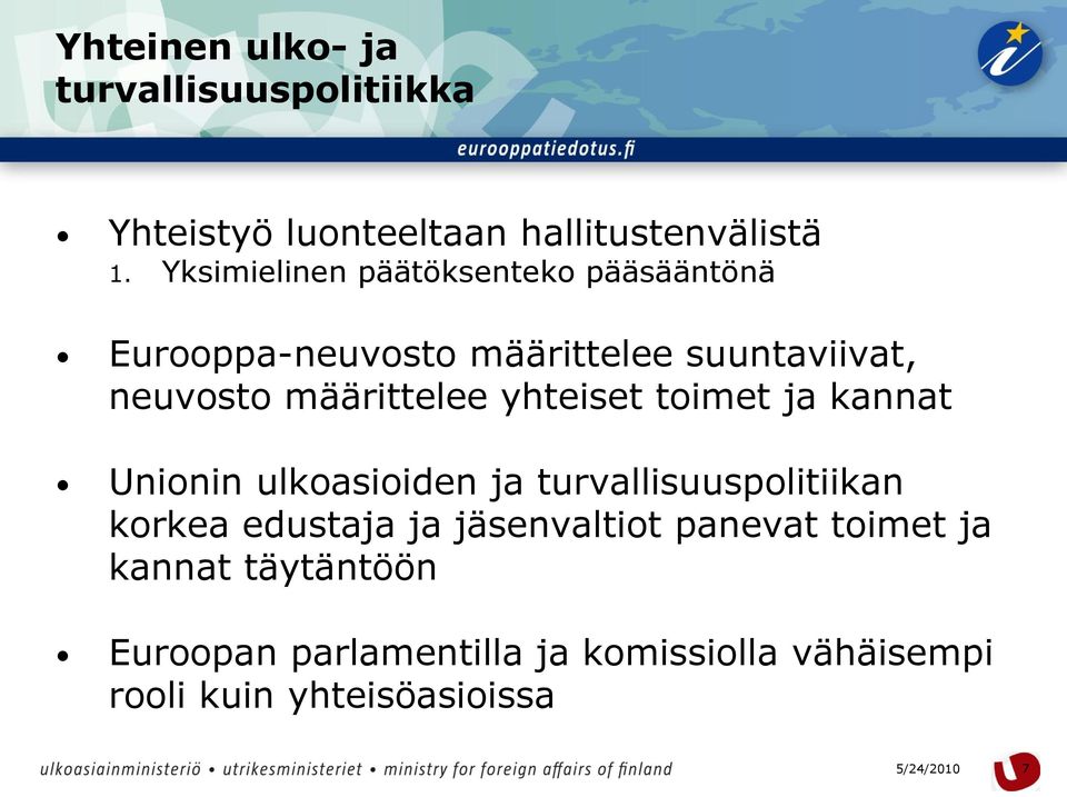 määrittelee yhteiset toimet ja kannat Unionin ulkoasioiden ja turvallisuuspolitiikan korkea