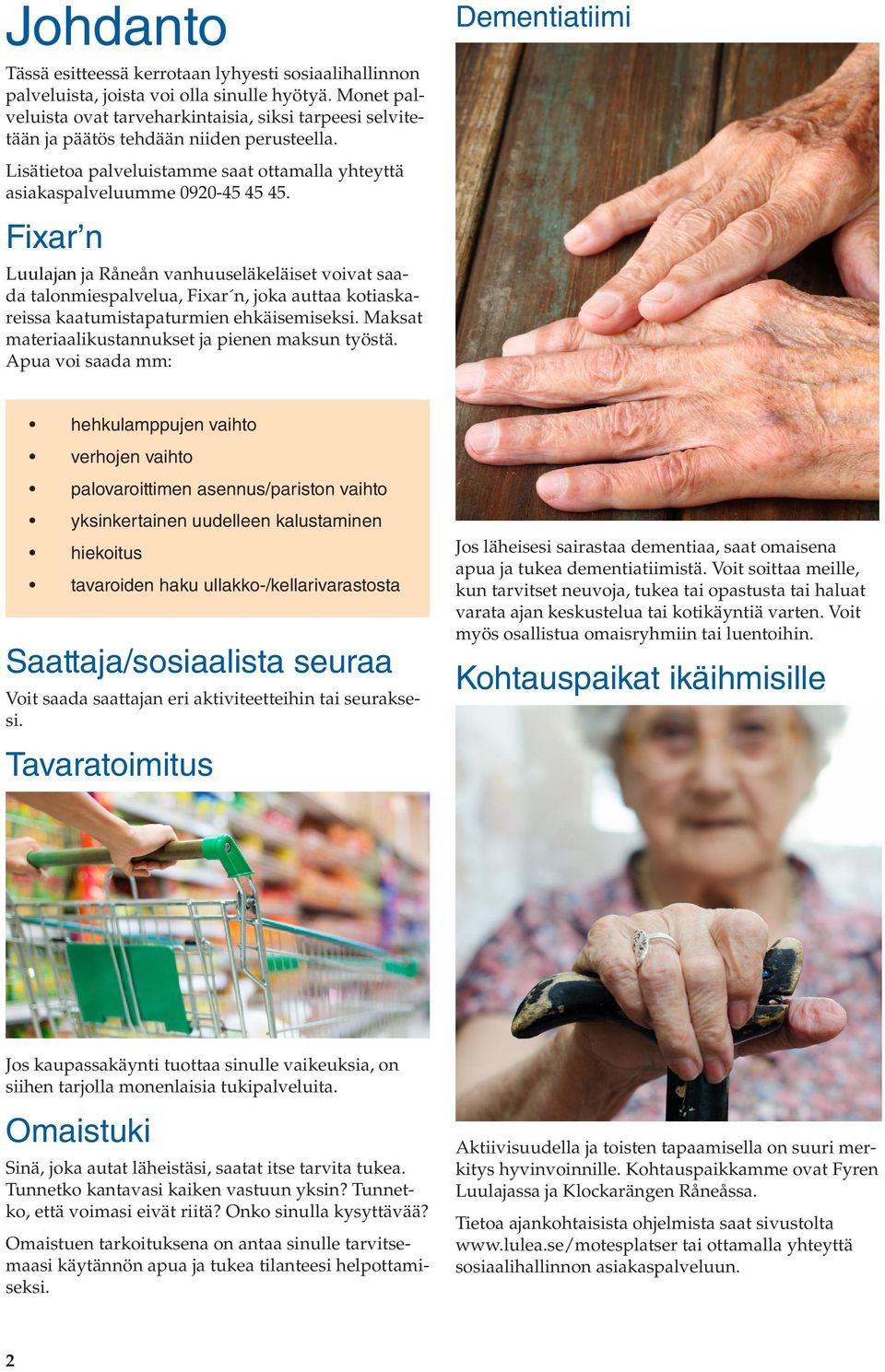 Fixar n Luulajan ja Råneån vanhuuseläkeläiset voivat saada talonmiespalvelua, Fixar n, joka auttaa kotiaskareissa kaatumistapaturmien ehkäisemiseksi.
