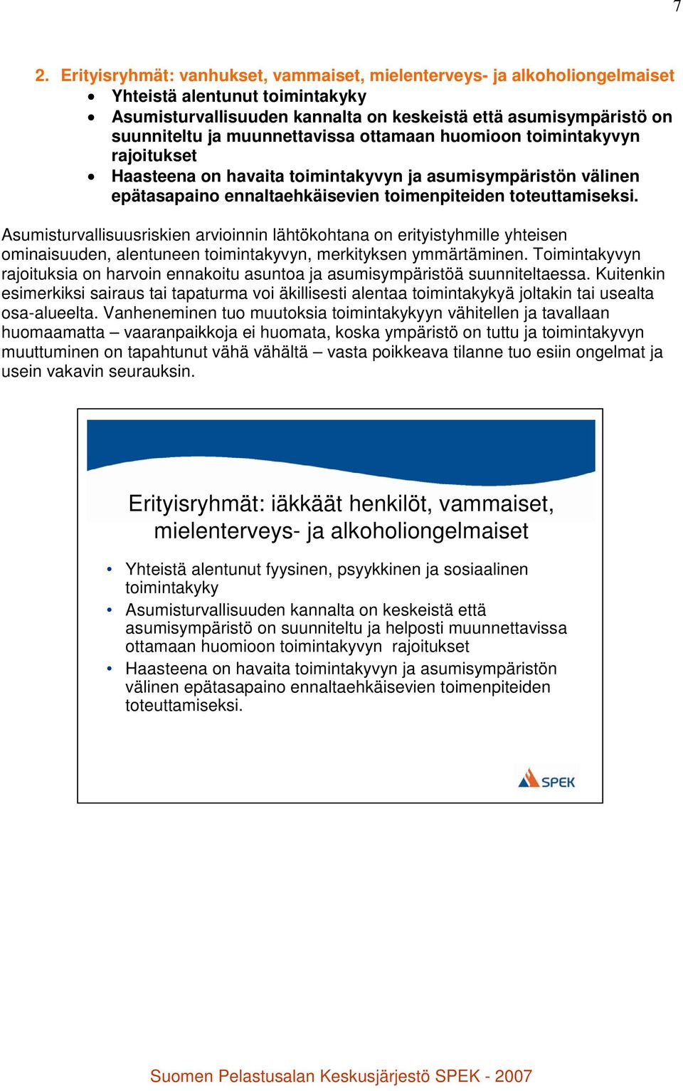 Asumisturvallisuusriskien arvioinnin lähtökohtana on erityistyhmille yhteisen ominaisuuden, alentuneen toimintakyvyn, merkityksen ymmärtäminen.
