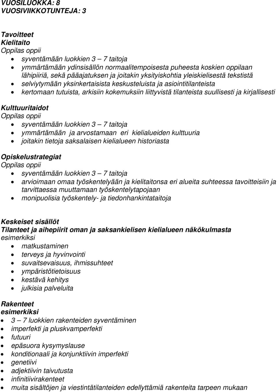 kirjallisesti syventämään luokkien 3 7 taitoja ymmärtämään ja arvostamaan eri kielialueiden kulttuuria joitakin tietoja saksalaisen kielialueen historiasta syventämään luokkien 3 7 taitoja arvioimaan