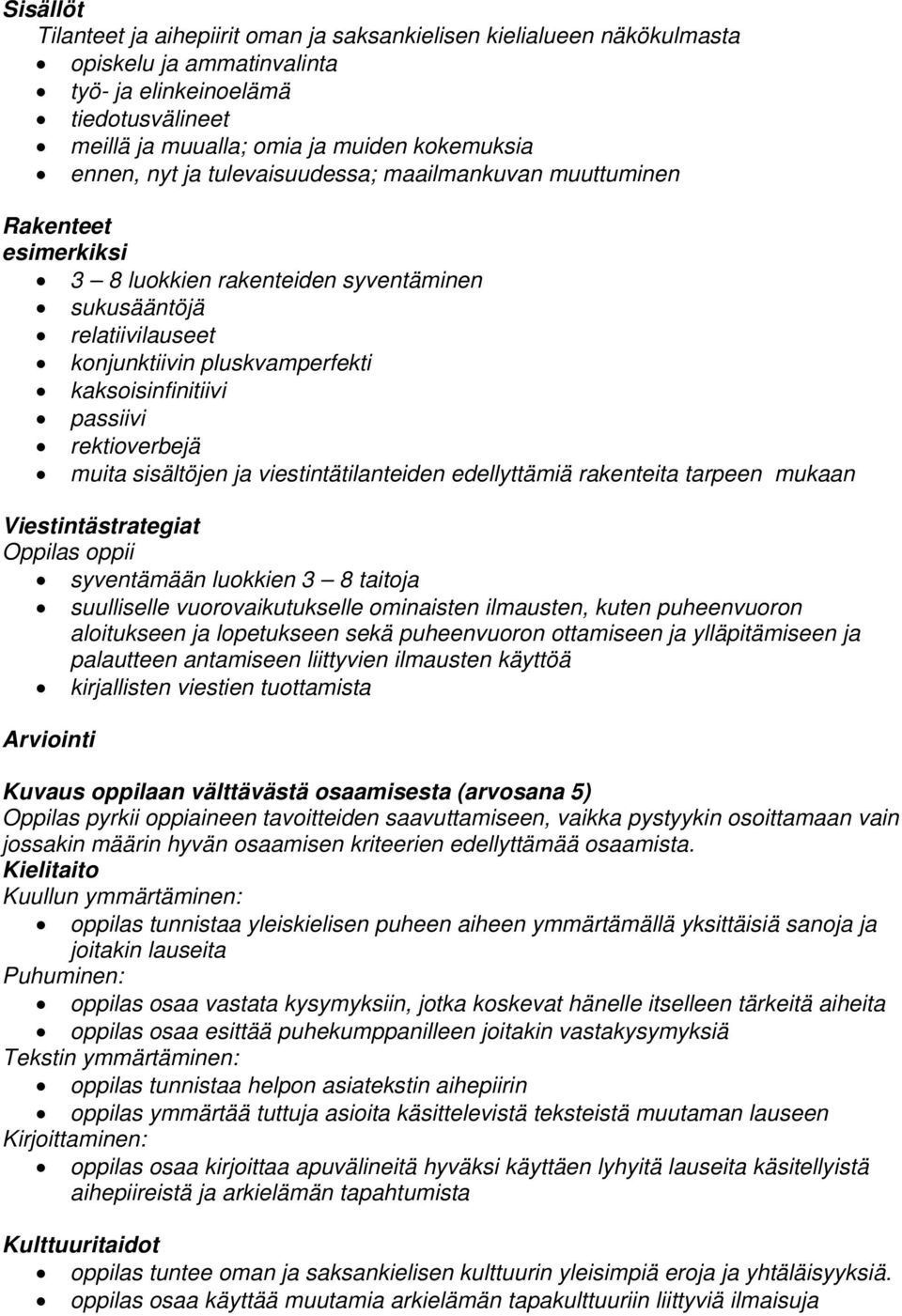 rektioverbejä muita sisältöjen ja viestintätilanteiden edellyttämiä rakenteita tarpeen mukaan Viestintästrategiat syventämään luokkien 3 8 taitoja suulliselle vuorovaikutukselle ominaisten ilmausten,