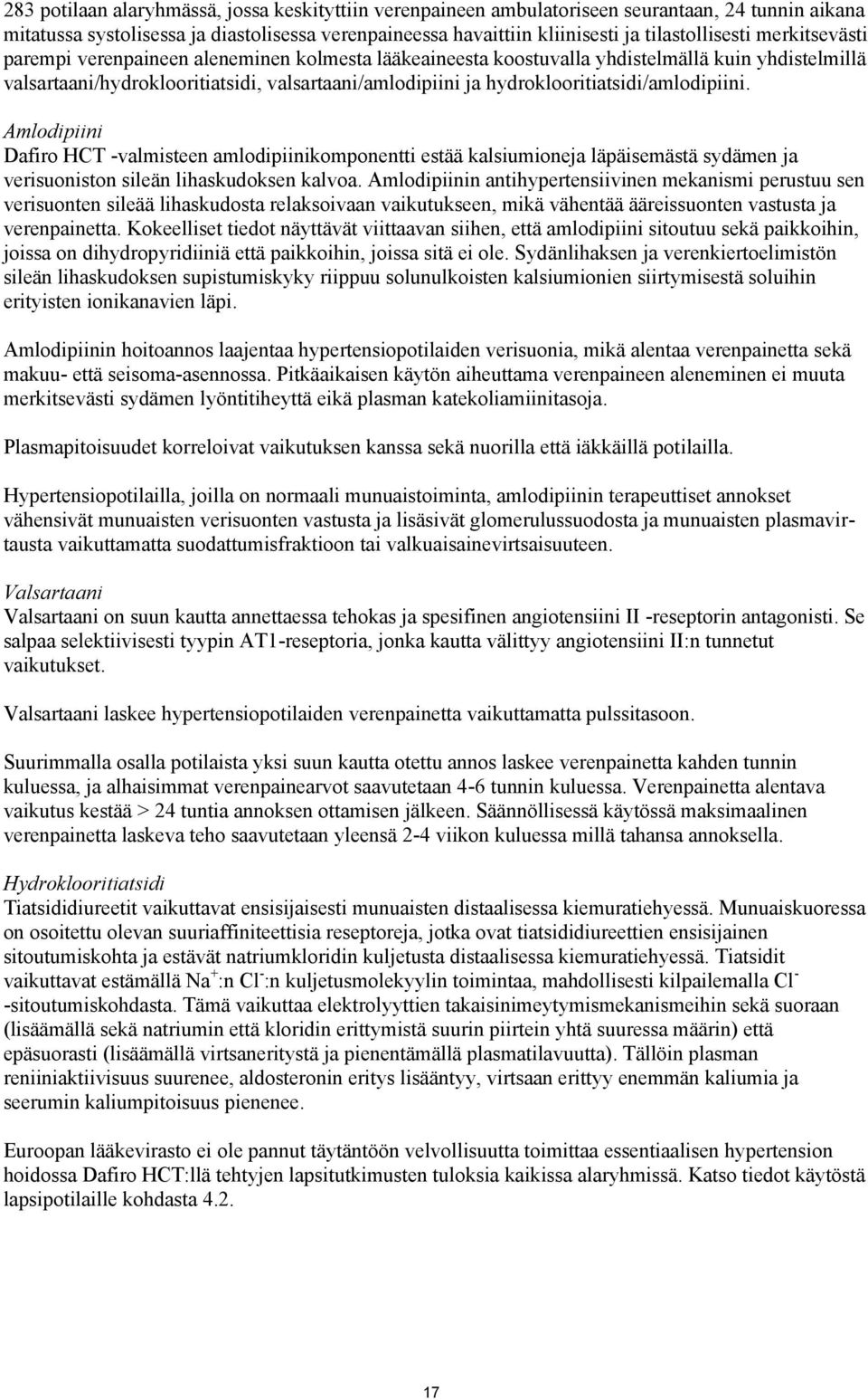 hydroklooritiatsidi/amlodipiini. Amlodipiini Dafiro HCT -valmisteen amlodipiinikomponentti estää kalsiumioneja läpäisemästä sydämen ja verisuoniston sileän lihaskudoksen kalvoa.