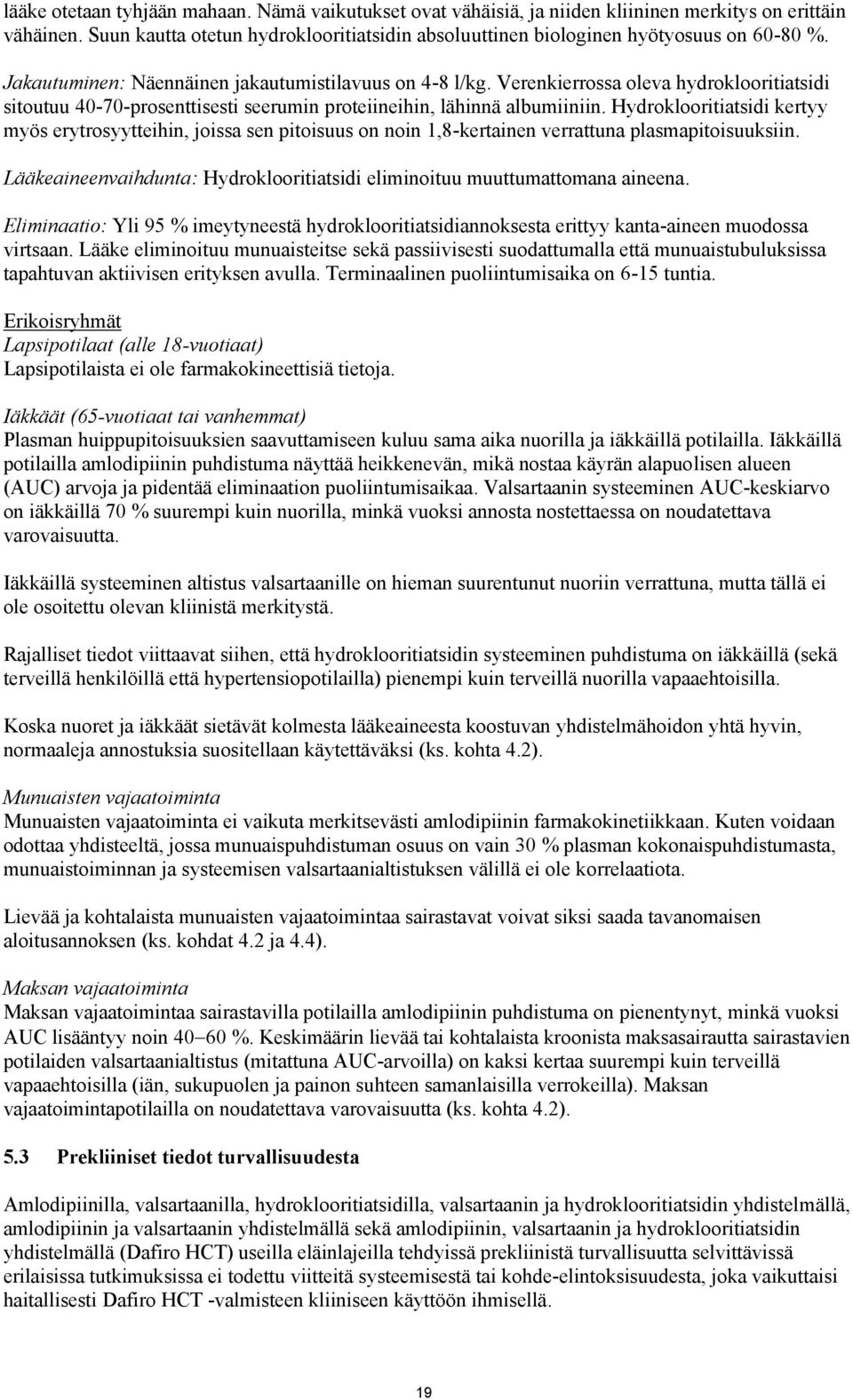 Hydroklooritiatsidi kertyy myös erytrosyytteihin, joissa sen pitoisuus on noin 1,8-kertainen verrattuna plasmapitoisuuksiin.