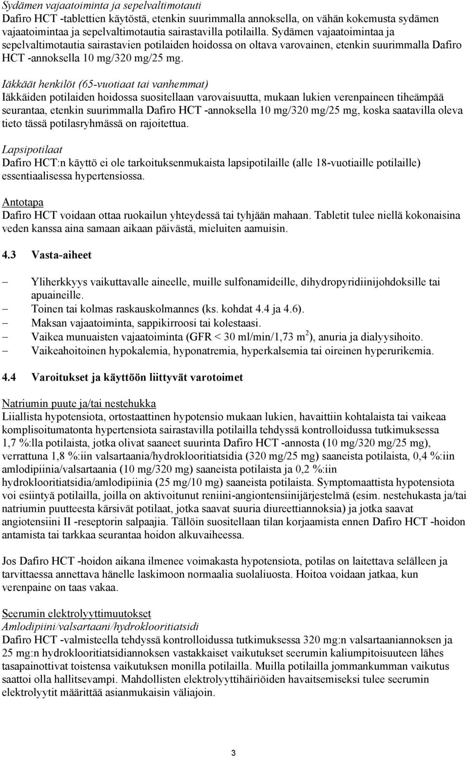 Iäkkäät henkilöt (65-vuotiaat tai vanhemmat) Iäkkäiden potilaiden hoidossa suositellaan varovaisuutta, mukaan lukien verenpaineen tiheämpää seurantaa, etenkin suurimmalla Dafiro HCT -annoksella 10