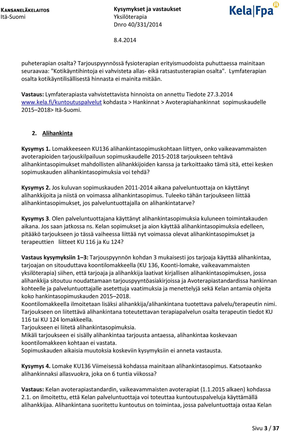 fi/kuntoutuspalvelut kohdasta > Hankinnat > Avoterapiahankinnat sopimuskaudelle 2015 2018> Itä-Suomi. 2. Alihankinta Kysymys 1.