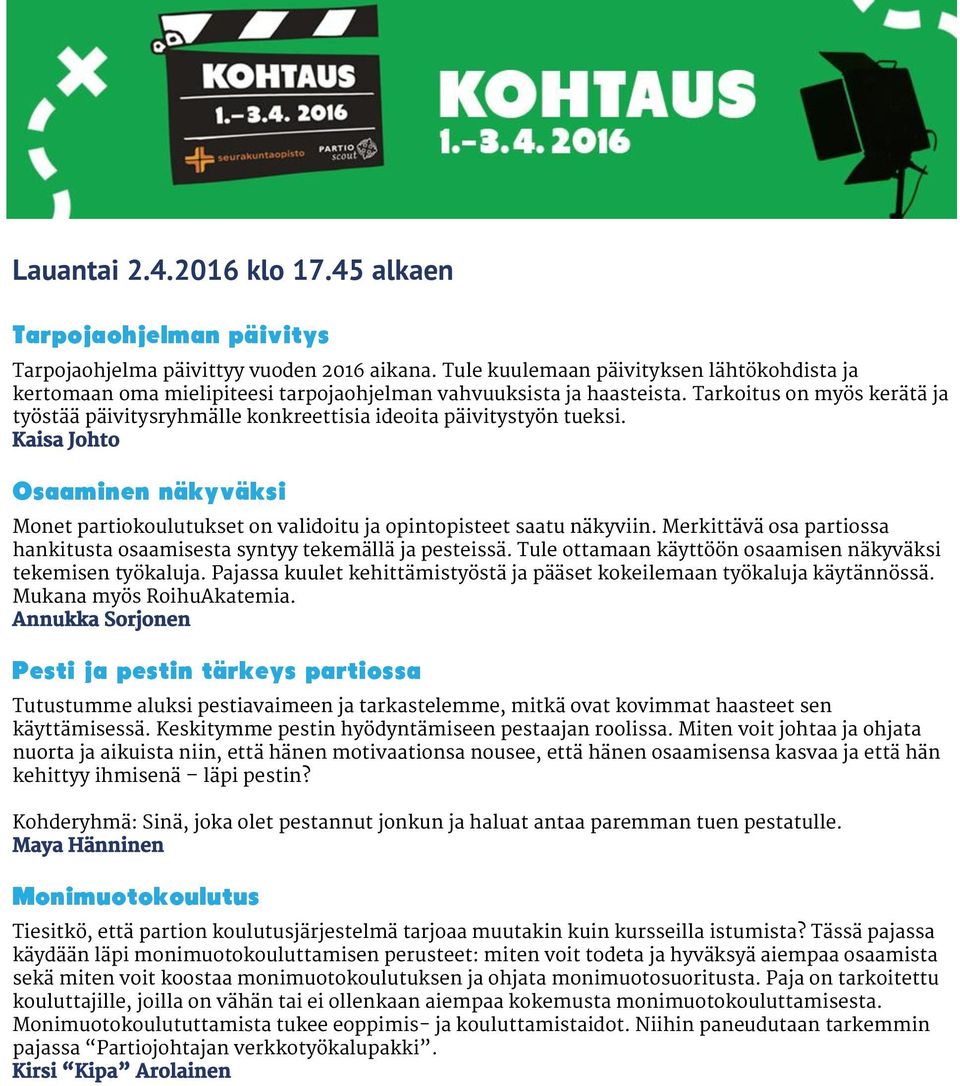 Tarkoitus on myös kerätä ja työstää päivitysryhmälle konkreettisia ideoita päivitystyön tueksi. Kaisa Johto Osaaminen näkyväksi Monet partiokoulutukset on validoitu ja opintopisteet saatu näkyviin.