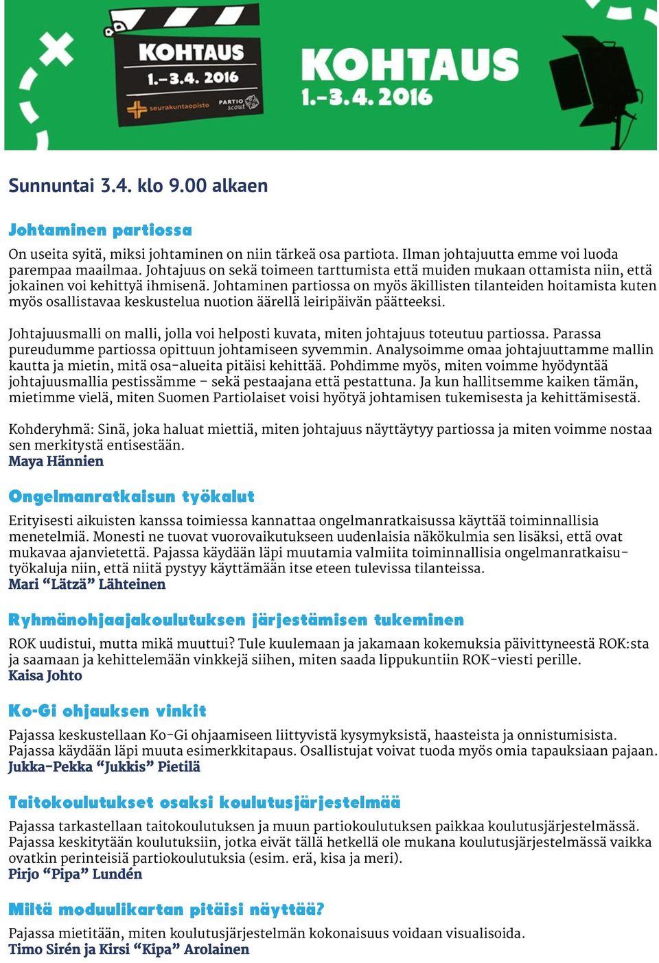 Johtaminen partiossa on myös äkillisten tilanteiden hoitamista kuten myös osallistavaa keskustelua nuotion äärellä leiripäivän päätteeksi.