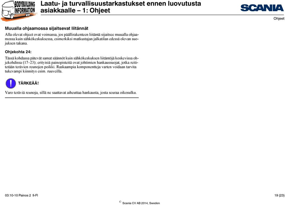 Ohjekohta 24: Tässä kohdassa pätevät samat säännöt kuin sähkökeskuksen liitäntöjä koskevissa ohjekohdissa (17 23); erityisiä painopisteitä ovat johtimien