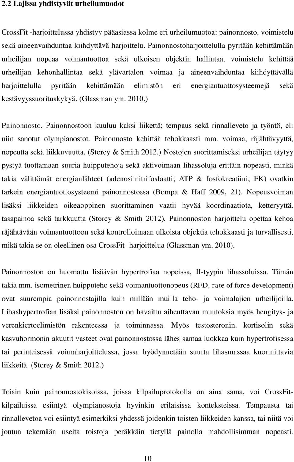 aineenvaihduntaa kiihdyttävällä harjoittelulla pyritään kehittämään elimistön eri energiantuottosysteemejä sekä kestävyyssuorituskykyä. (Glassman ym. 2010.) Painonnosto.