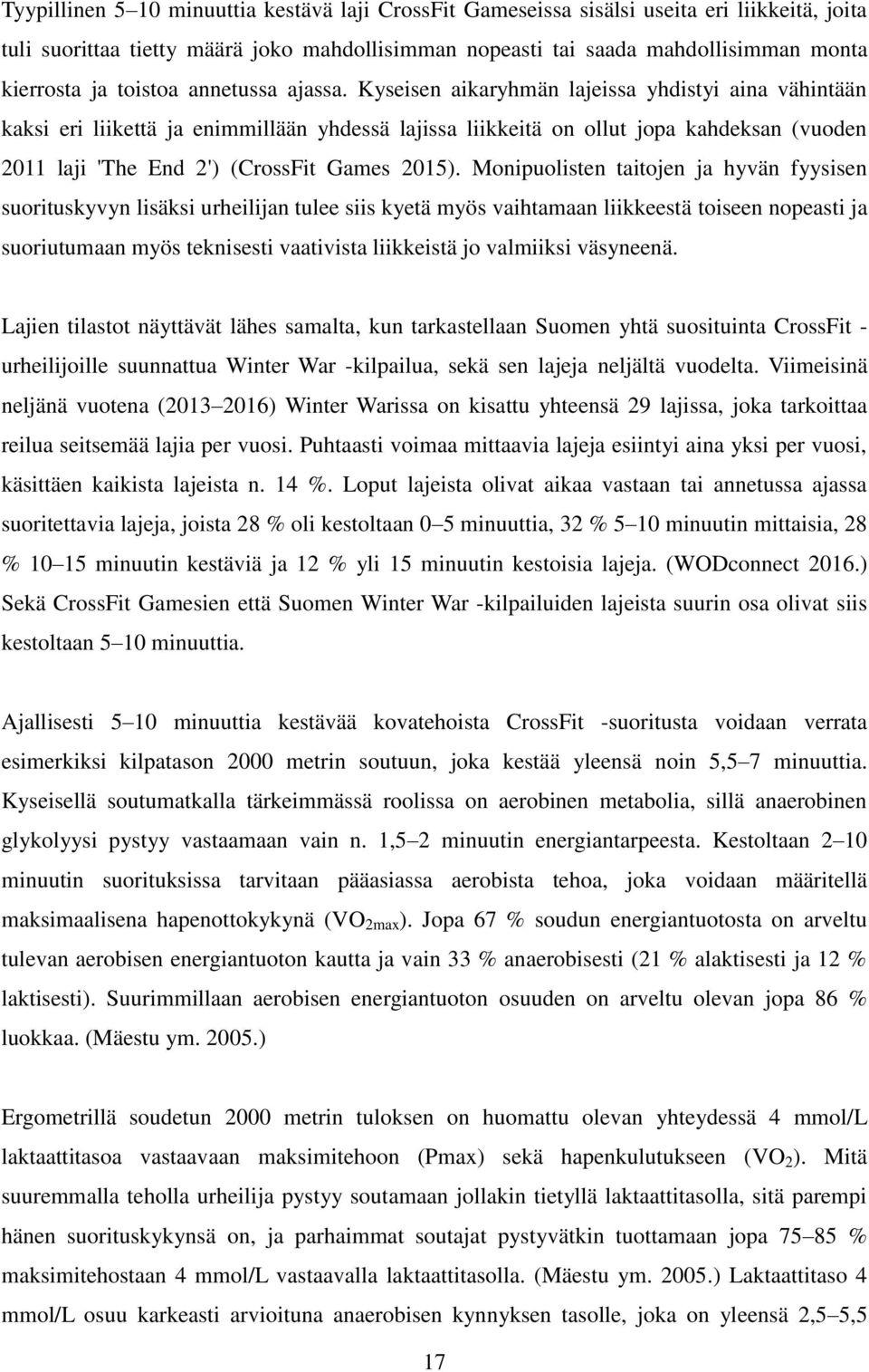 Kyseisen aikaryhmän lajeissa yhdistyi aina vähintään kaksi eri liikettä ja enimmillään yhdessä lajissa liikkeitä on ollut jopa kahdeksan (vuoden 2011 laji 'The End 2') (CrossFit Games 2015).