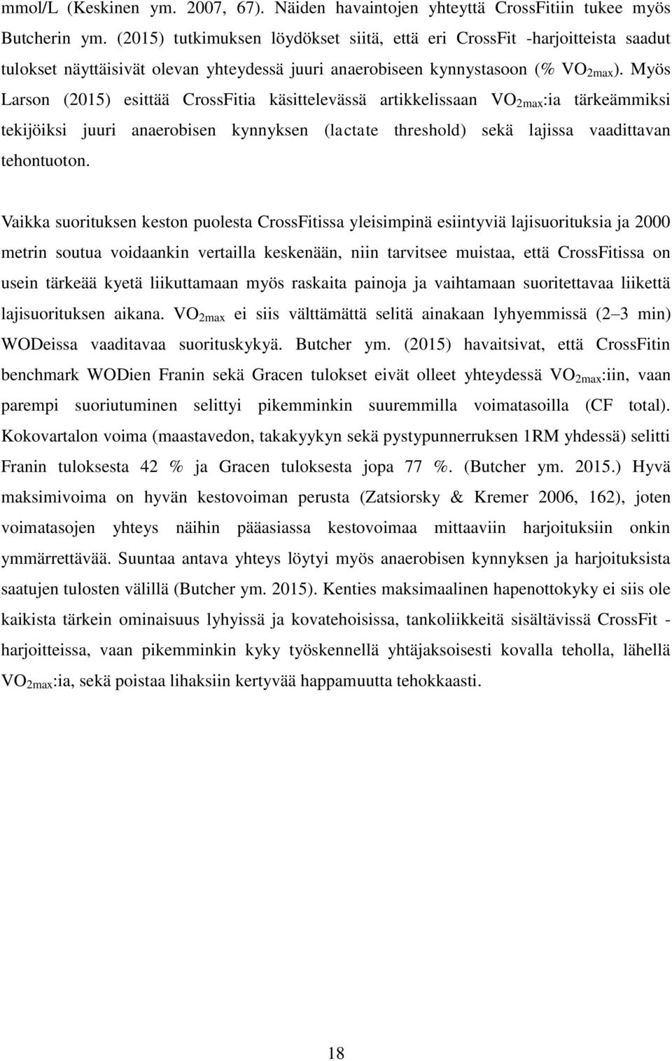 Myös Larson (2015) esittää CrossFitia käsittelevässä artikkelissaan VO 2max :ia tärkeämmiksi tekijöiksi juuri anaerobisen kynnyksen (lactate threshold) sekä lajissa vaadittavan tehontuoton.