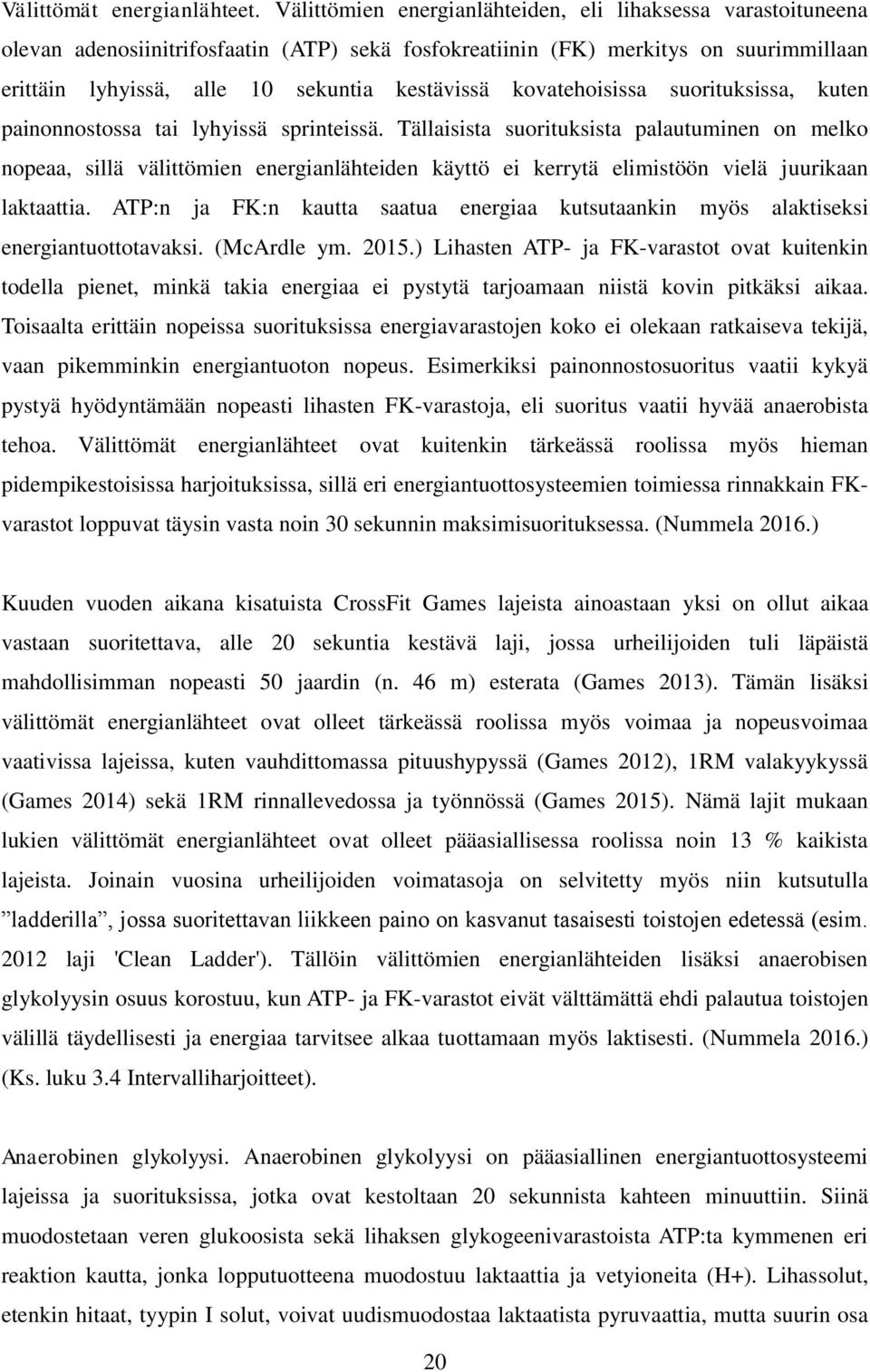 kovatehoisissa suorituksissa, kuten painonnostossa tai lyhyissä sprinteissä.