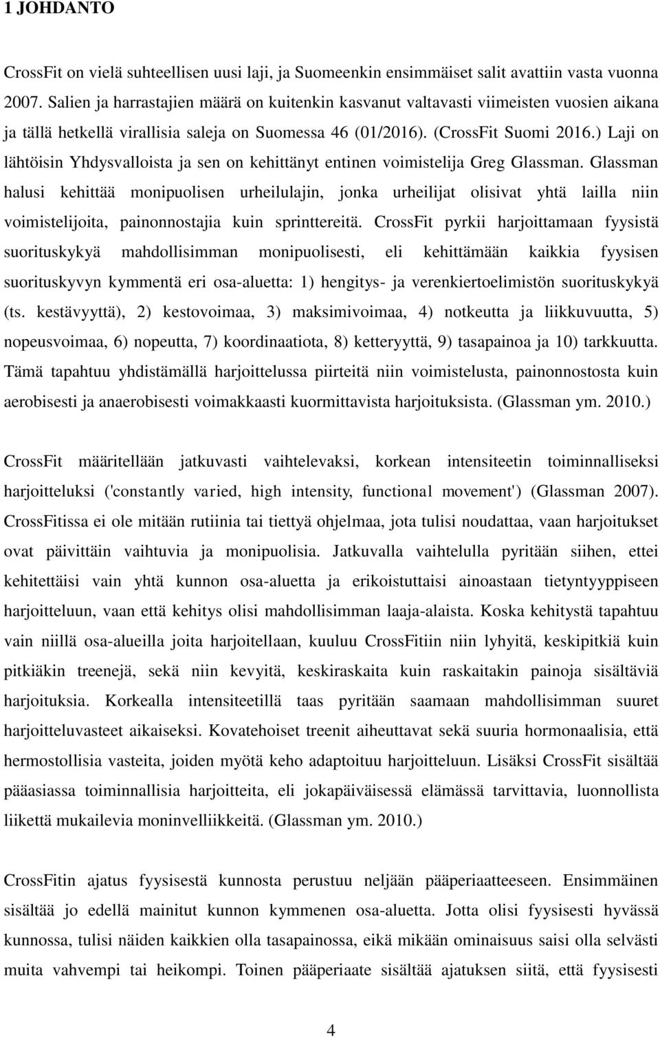 ) Laji on lähtöisin Yhdysvalloista ja sen on kehittänyt entinen voimistelija Greg Glassman.