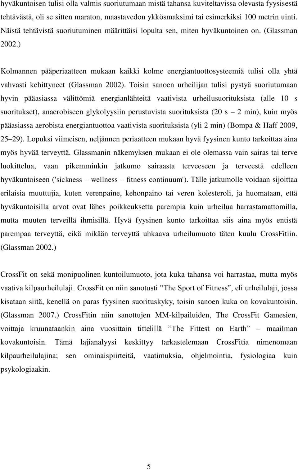 ) Kolmannen pääperiaatteen mukaan kaikki kolme energiantuottosysteemiä tulisi olla yhtä vahvasti kehittyneet (Glassman 2002).