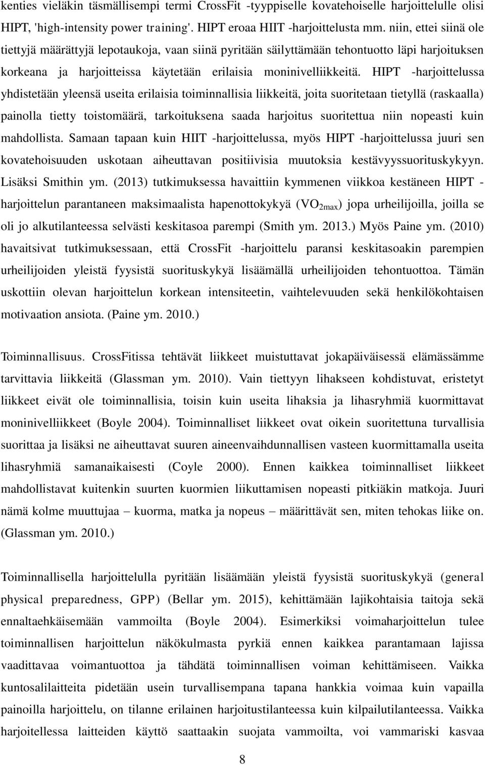 HIPT -harjoittelussa yhdistetään yleensä useita erilaisia toiminnallisia liikkeitä, joita suoritetaan tietyllä (raskaalla) painolla tietty toistomäärä, tarkoituksena saada harjoitus suoritettua niin