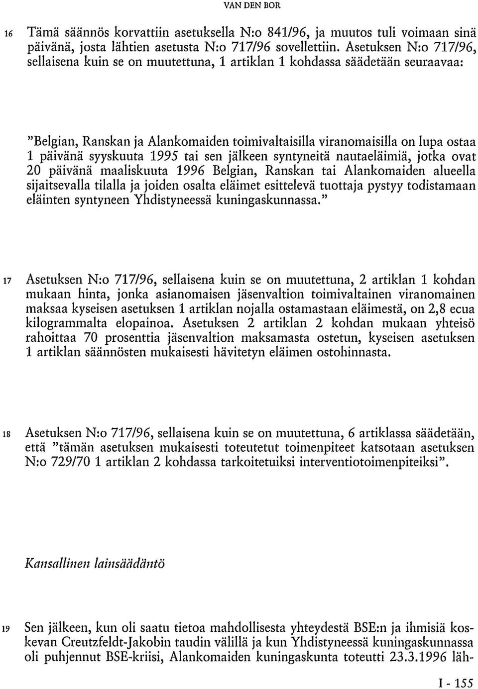 1995 tai sen jälkeen syntyneitä nautaeläimiä, jotka ovat 20 päivänä maaliskuuta 1996 Belgian, Ranskan tai Alankomaiden alueella sijaitsevalla tilalla ja joiden osalta eläimet esittelevä tuottaja