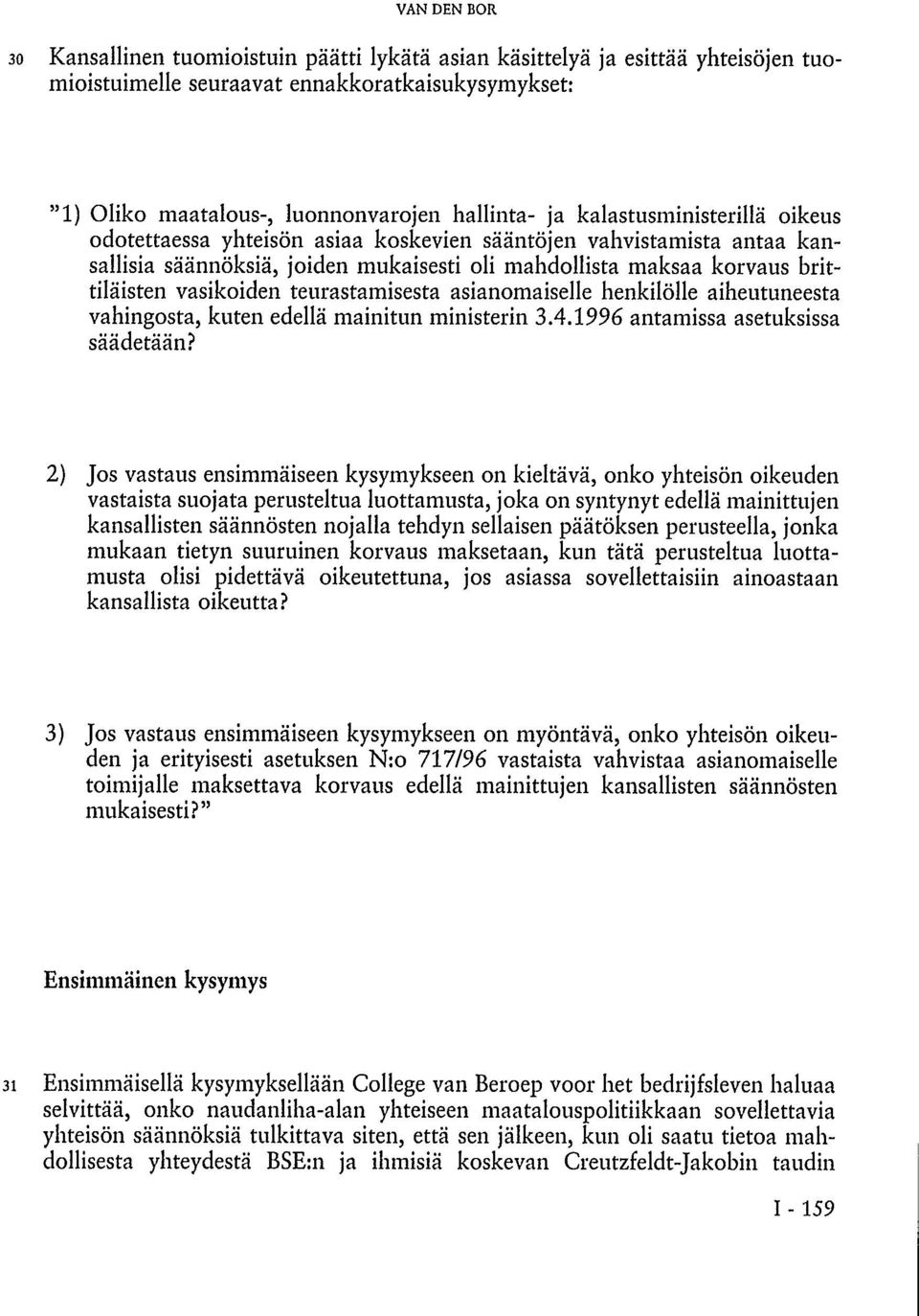 teurastamisesta asianomaiselle henkilölle aiheutuneesta vahingosta, kuten edellä mainitun ministerin 3.4.1996 antamissa asetuksissa säädetään?