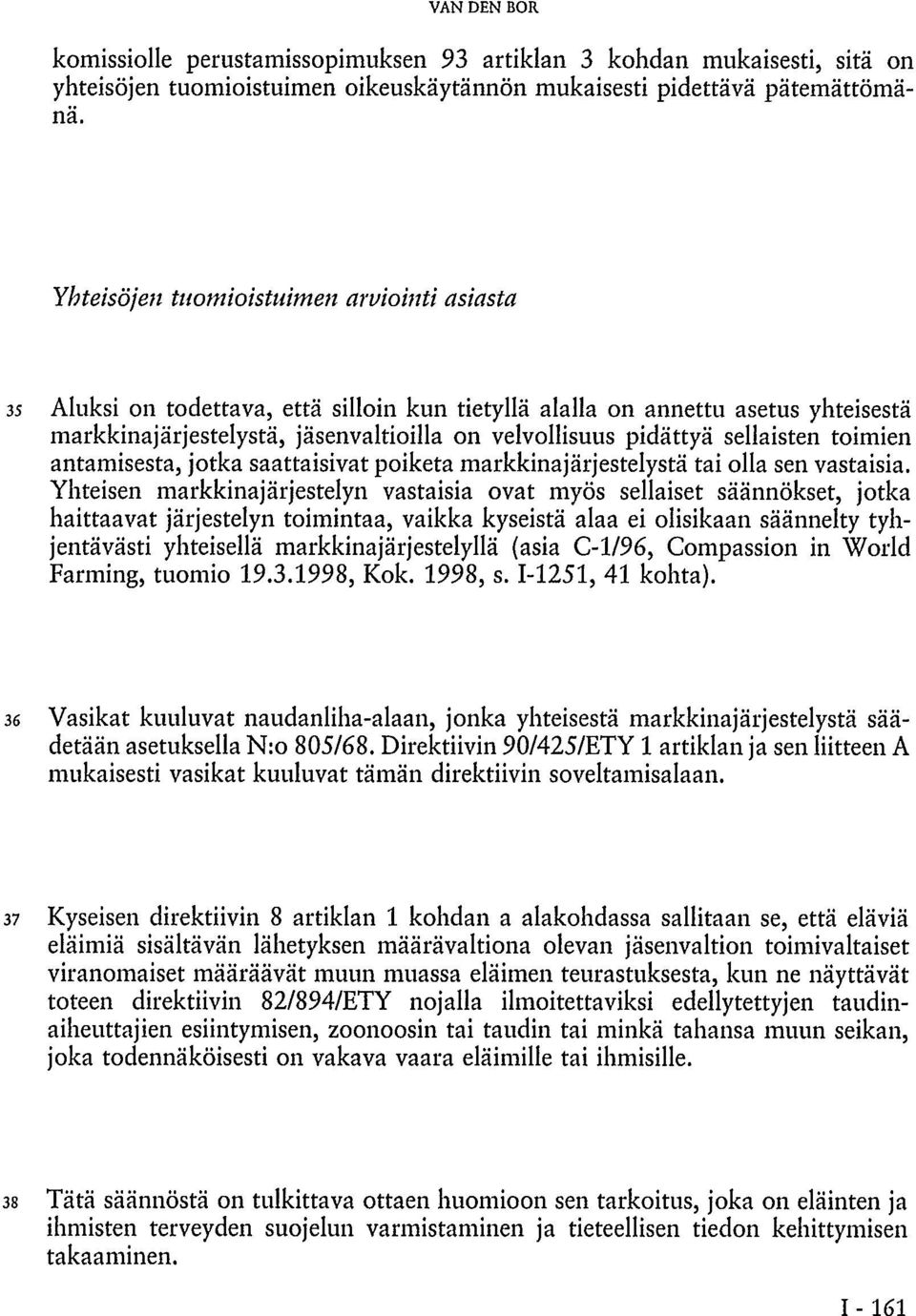 sellaisten toimien antamisesta, jotka saattaisivat poiketa markkinajärjestelystä tai olla sen vastaisia.