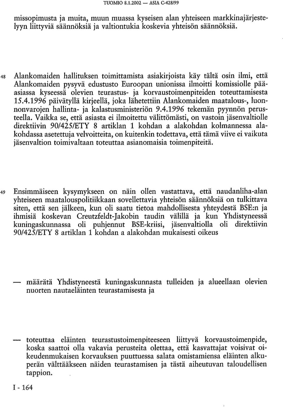 korvaustoimenpiteiden toteuttamisesta 15.4.1996 päivätyllä kirjeellä, joka lähetettiin Alankomaiden maatalous-, luonnonvarojen hallinta- ja kalastusministeriön 9.4.1996 tekemän pyynnön perusteella.