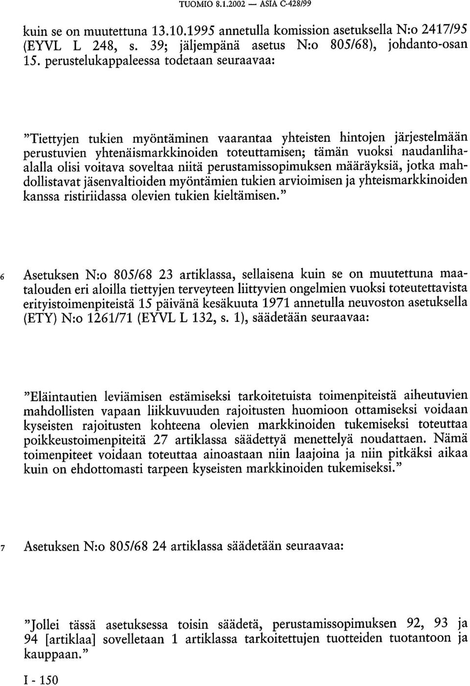 voitava soveltaa niitä perustamissopimuksen määräyksiä, jotka mahdollistavat jäsenvaltioiden myöntämien tukien arvioimisen ja yhteismarkkinoiden kanssa ristiriidassa olevien tukien kieltämisen.