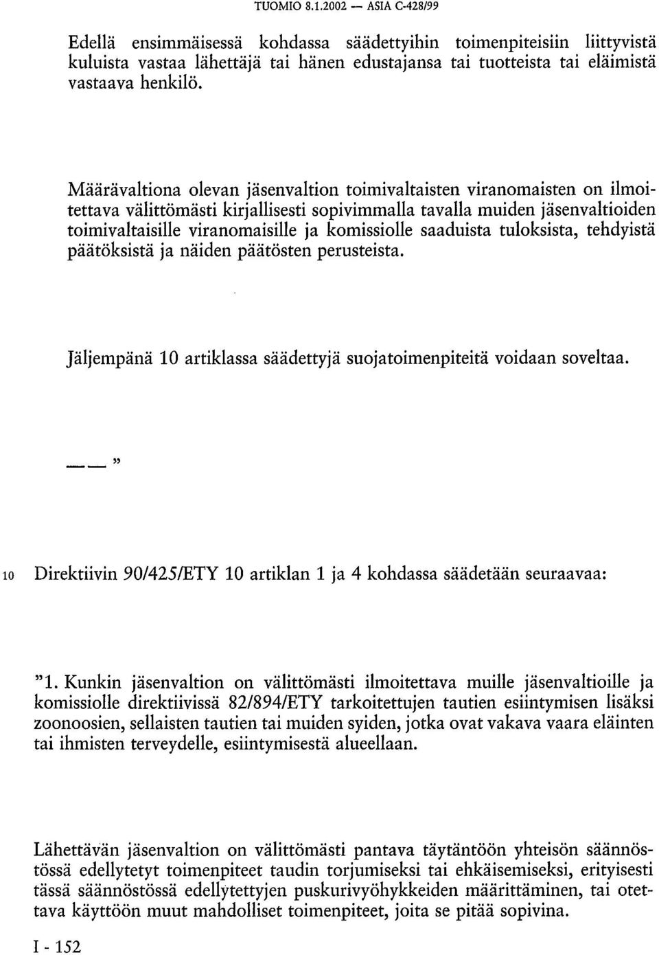 saaduista tuloksista, tehdyistä päätöksistä ja näiden päätösten perusteista. Jäljempänä 10 artiklassa säädettyjä suojatoimenpiteitä voidaan soveltaa.