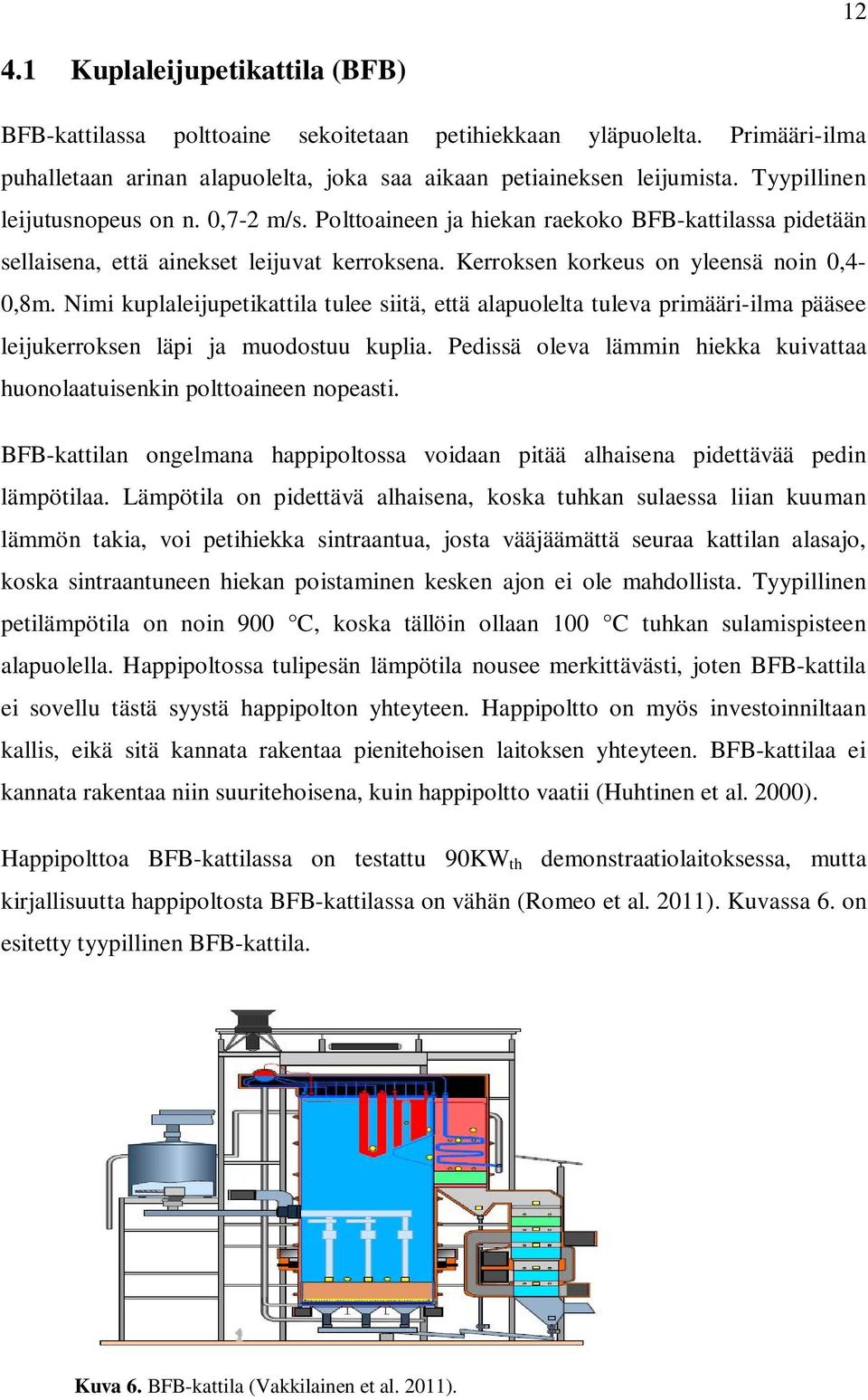 Nimi kuplaleijupetikattila tulee siitä, että alapuolelta tuleva primääri-ilma pääsee leijukerroksen läpi ja muodostuu kuplia.