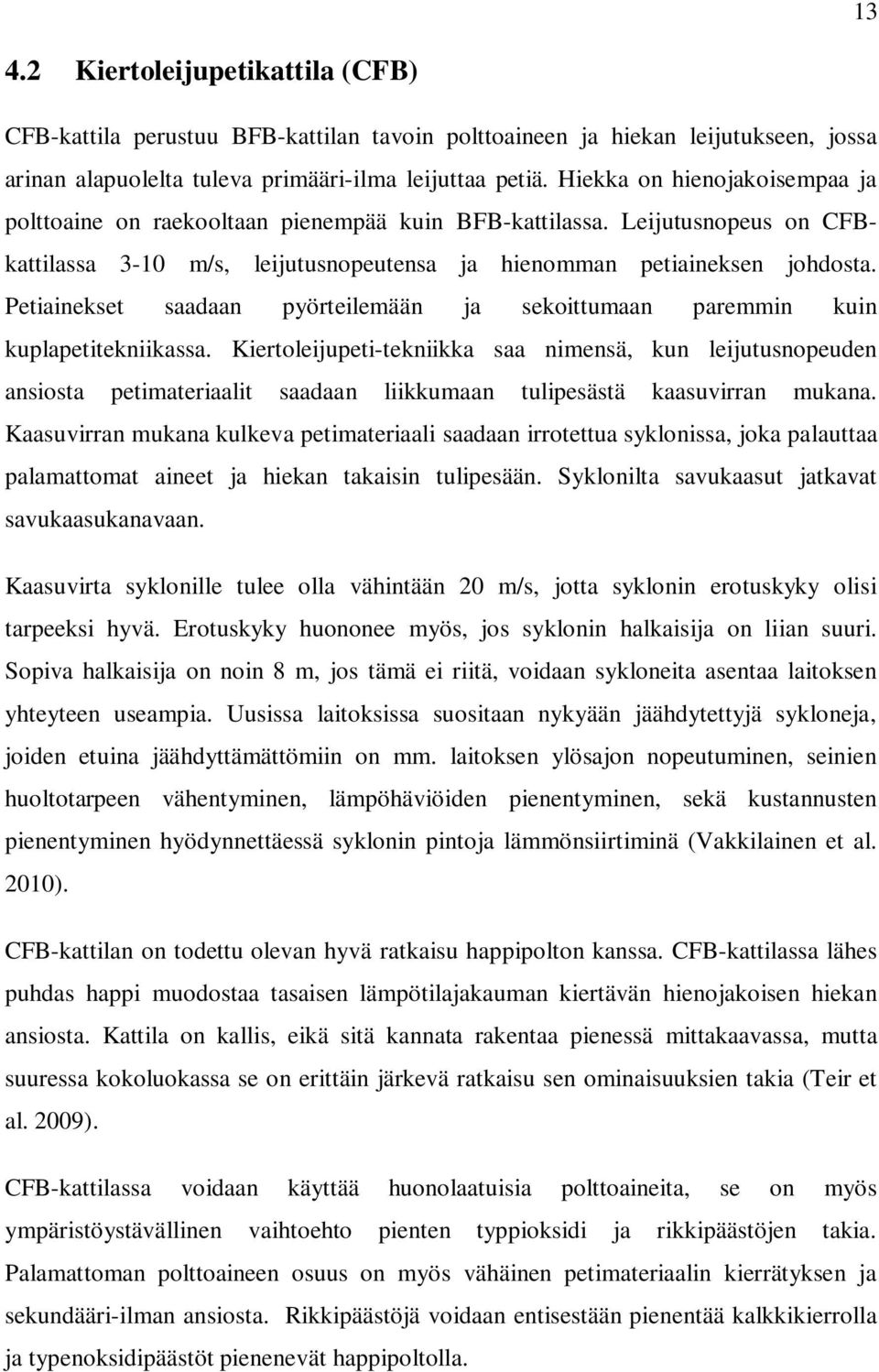 Petiainekset saadaan pyörteilemään ja sekoittumaan paremmin kuin kuplapetitekniikassa.