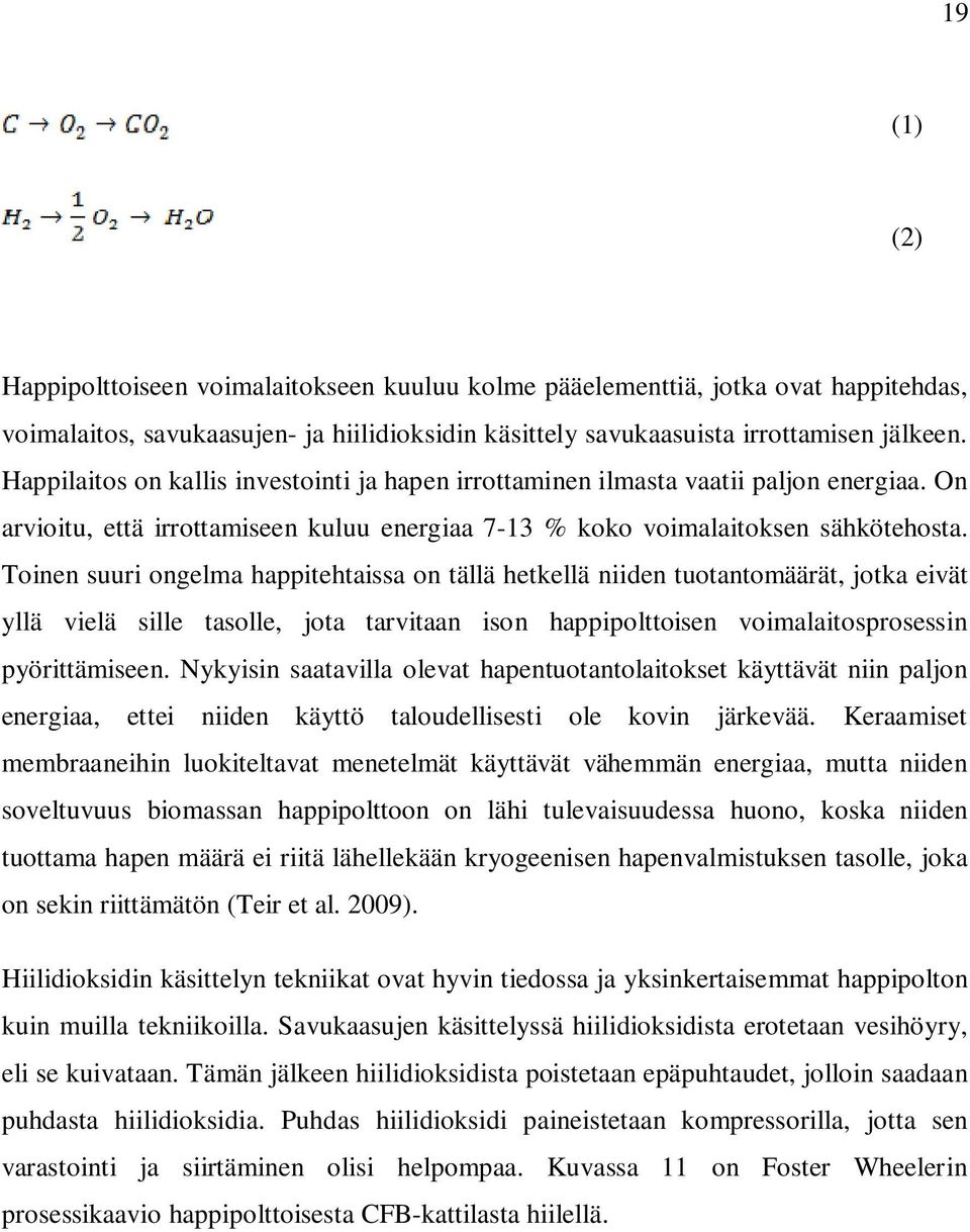 Toinen suuri ongelma happitehtaissa on tällä hetkellä niiden tuotantomäärät, jotka eivät yllä vielä sille tasolle, jota tarvitaan ison happipolttoisen voimalaitosprosessin pyörittämiseen.