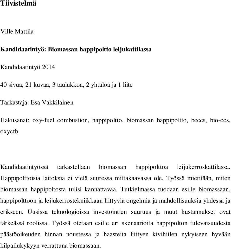 Happipolttoisia laitoksia ei vielä suuressa mittakaavassa ole. Työssä mietitään, miten biomassan happipoltosta tulisi kannattavaa.