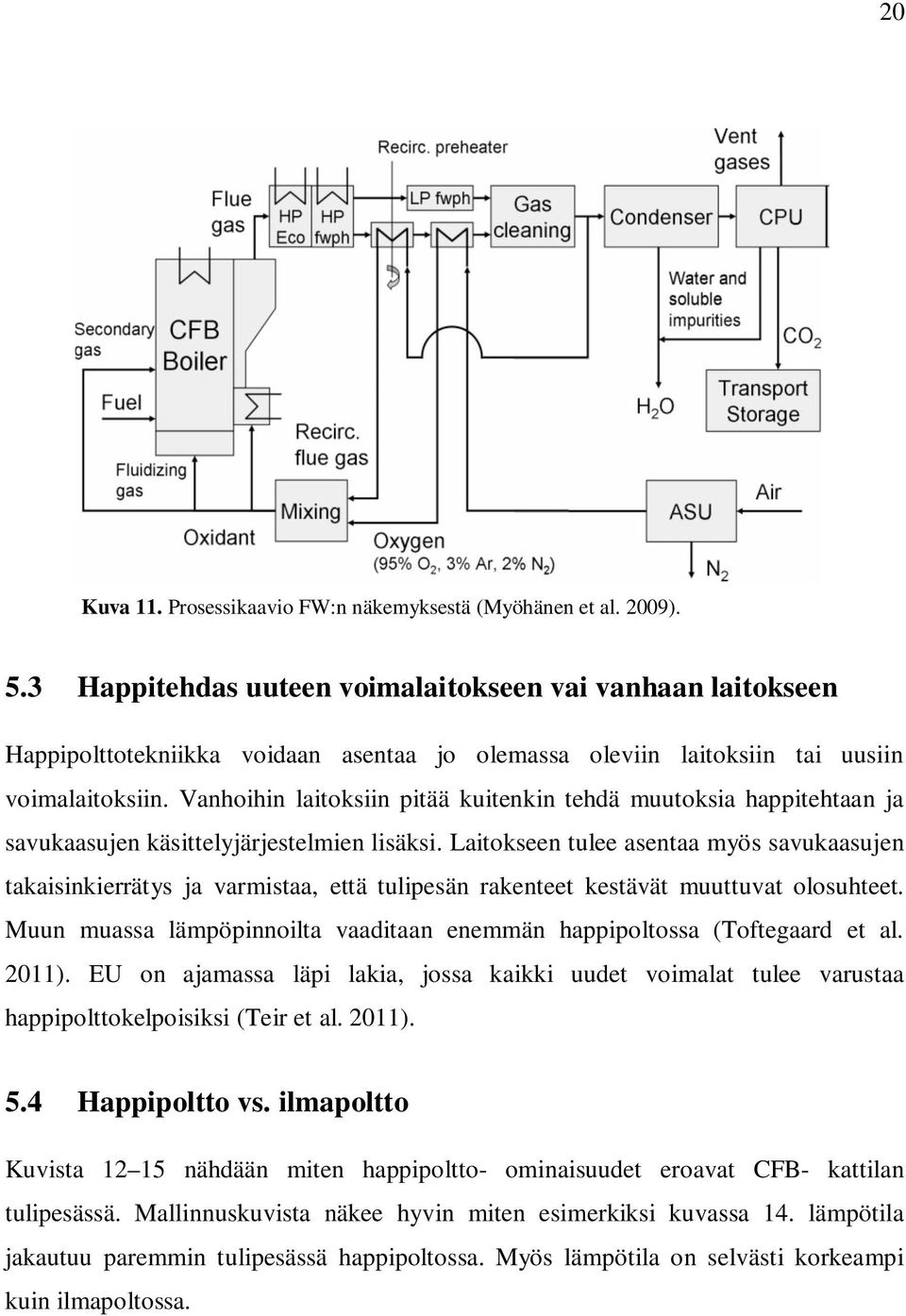 Vanhoihin laitoksiin pitää kuitenkin tehdä muutoksia happitehtaan ja savukaasujen käsittelyjärjestelmien lisäksi.