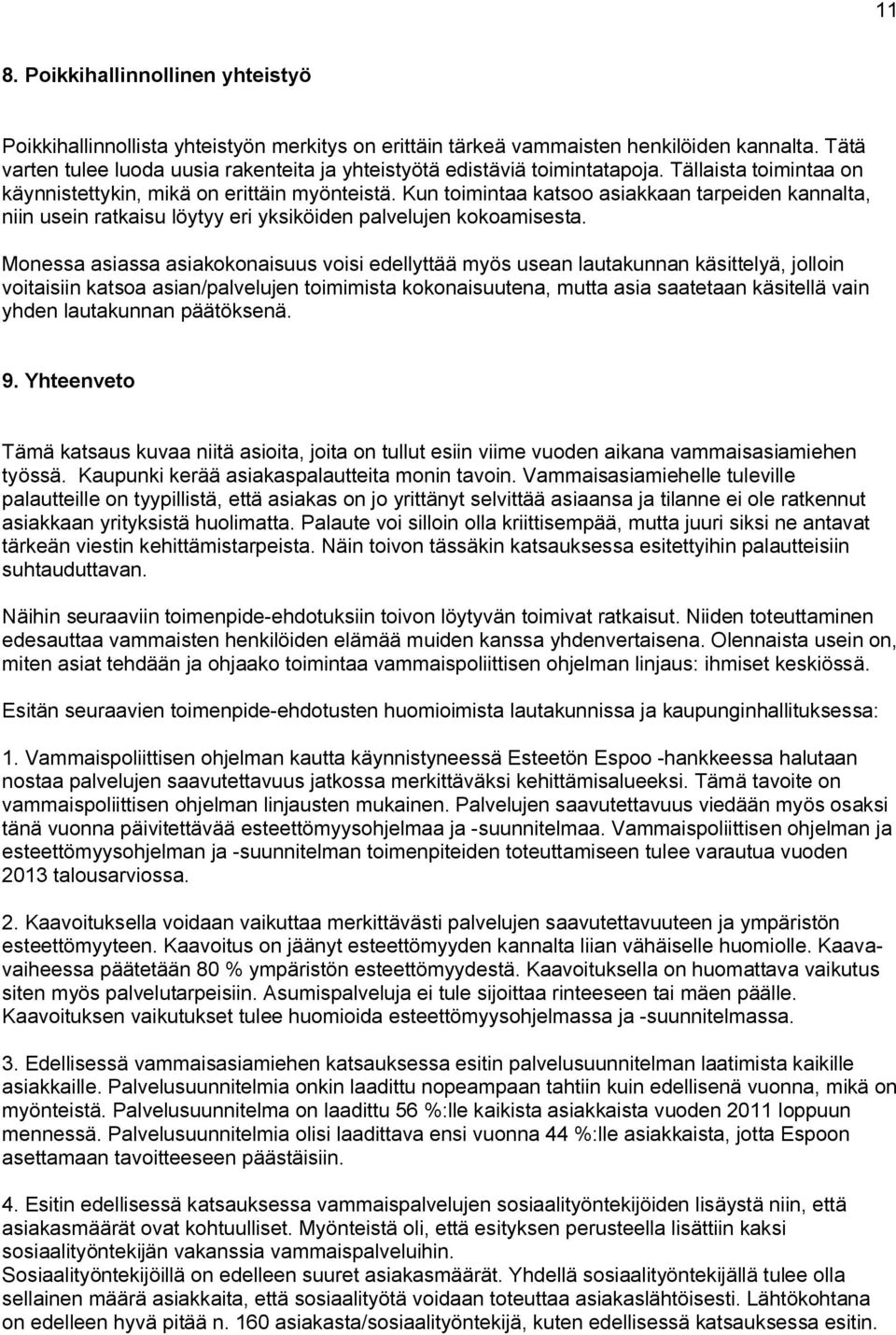 Kun toimintaa katsoo asiakkaan tarpeiden kannalta, niin usein ratkaisu löytyy eri yksiköiden palvelujen kokoamisesta.