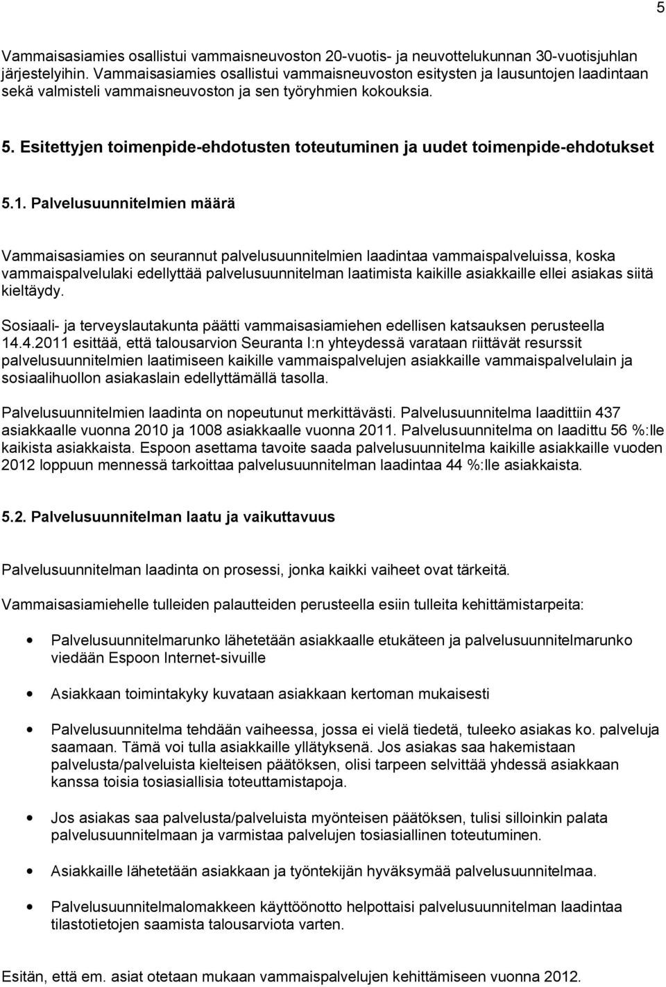 Esitettyjen toimenpide-ehdotusten toteutuminen ja uudet toimenpide-ehdotukset 5.1.