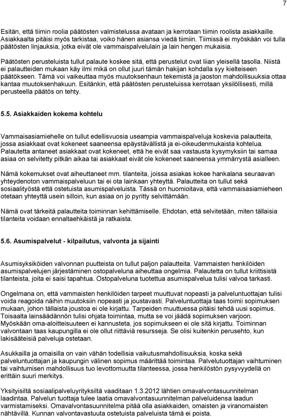 Päätösten perusteluista tullut palaute koskee sitä, että perustelut ovat liian yleisellä tasolla.