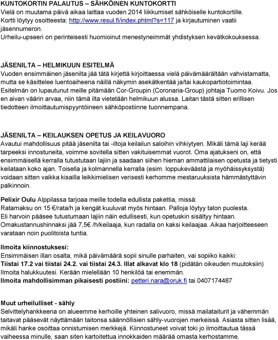 JÄSENILTA HELMIKUUN ESITELMÄ Vuoden ensimmäinen jäsenilta jää tätä kirjettä kirjoittaessa vielä päivämäärältään vahvistamatta, mutta se käsittelee luentoaiheena näillä näkymin asekätkentää ja/tai