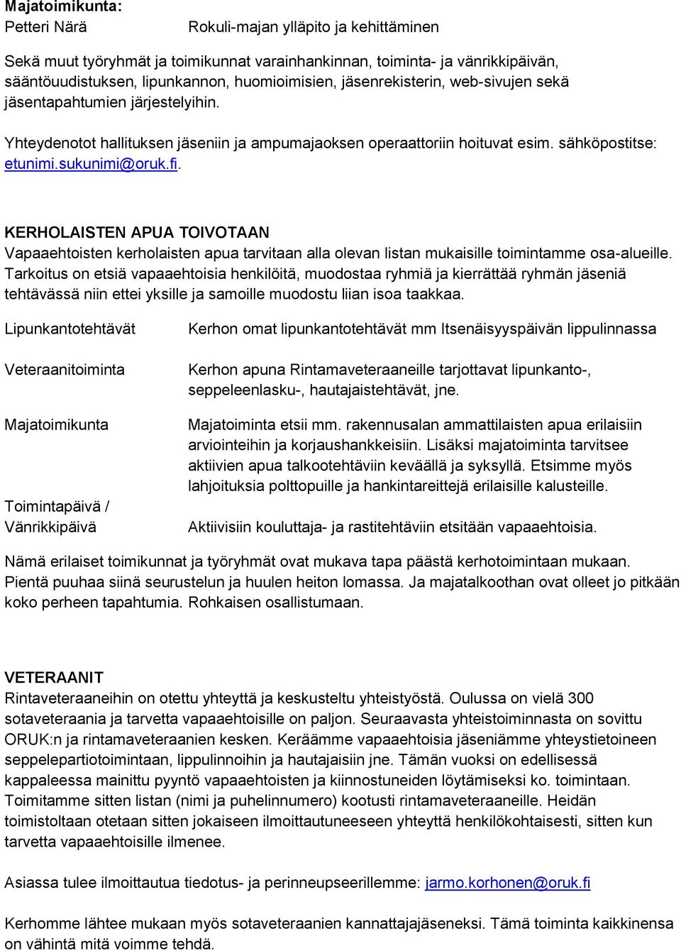 KERHOLAISTEN APUA TOIVOTAAN Vapaaehtoisten kerholaisten apua tarvitaan alla olevan listan mukaisille toimintamme osa-alueille.