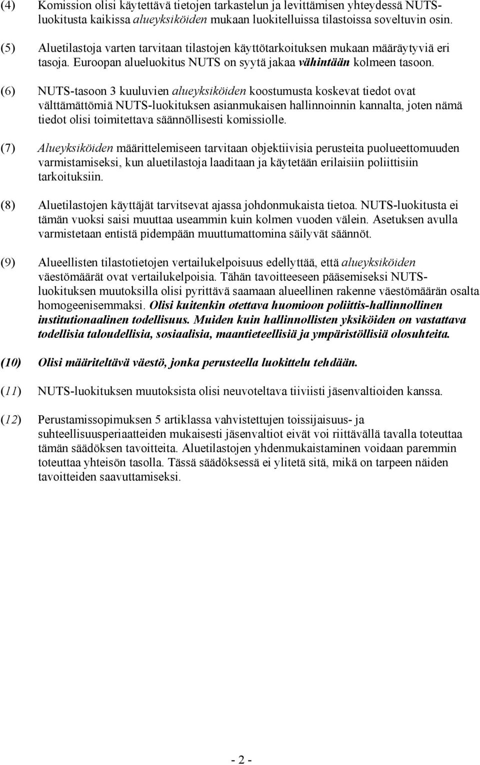 (6) NUTS-tasoon 3 kuuluvien alueyksiköiden koostumusta koskevat tiedot ovat välttämättömiä NUTS-luokituksen asianmukaisen hallinnoinnin kannalta, joten nämä tiedot olisi toimitettava säännöllisesti