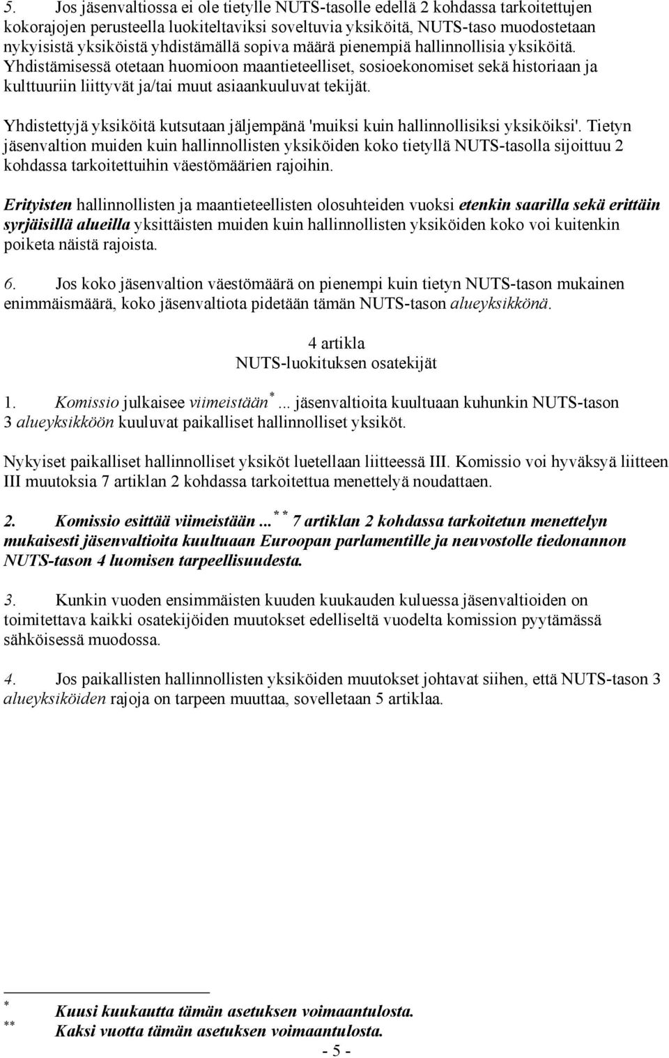 Yhdistämisessä otetaan huomioon maantieteelliset, sosioekonomiset sekä historiaan ja kulttuuriin liittyvät ja/tai muut asiaankuuluvat tekijät.