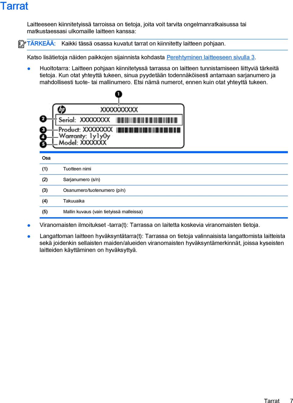 Huoltotarra: Laitteen pohjaan kiinnitetyssä tarrassa on laitteen tunnistamiseen liittyviä tärkeitä tietoja.