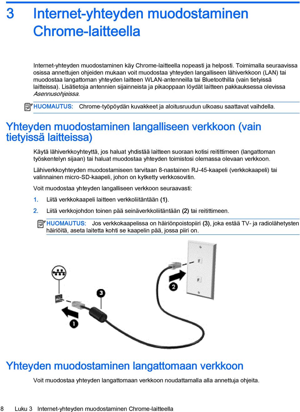 tietyissä laitteissa). Lisätietoja antennien sijainneista ja pikaoppaan löydät laitteen pakkauksessa olevissa Asennusohjeissa.