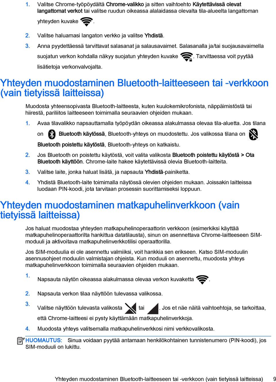 Salasanalla ja/tai suojausavaimella suojatun verkon kohdalla näkyy suojatun yhteyden kuvake lisätietoja verkonvalvojalta.